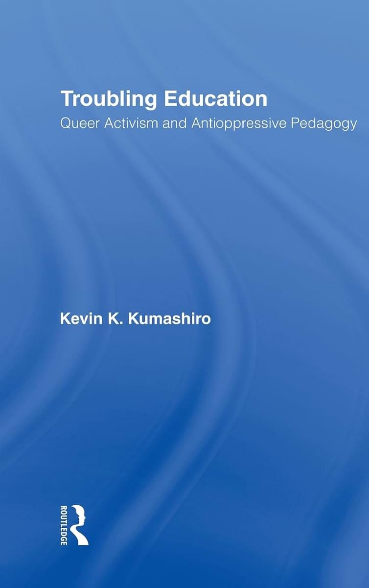 Troubling Education: "Queer" Activism and Anti-Oppressive Pedagogy