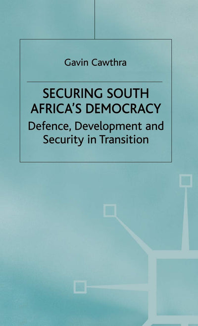 Securing South Africa's Democracy: Defence, Development and Security in Transition (International Political Economy Series)