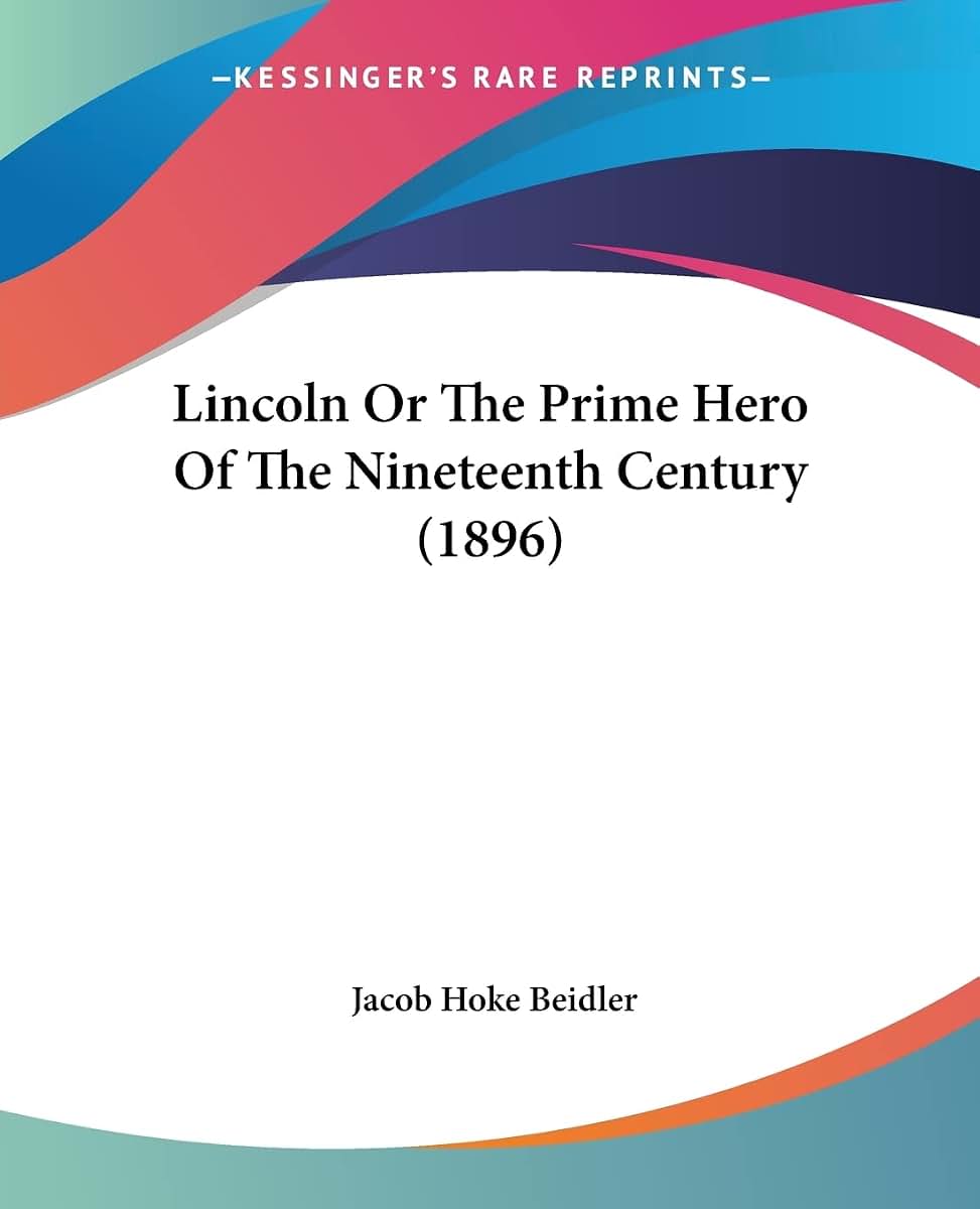 Lincoln Or The Prime Hero Of The Nineteenth Century (1896)
