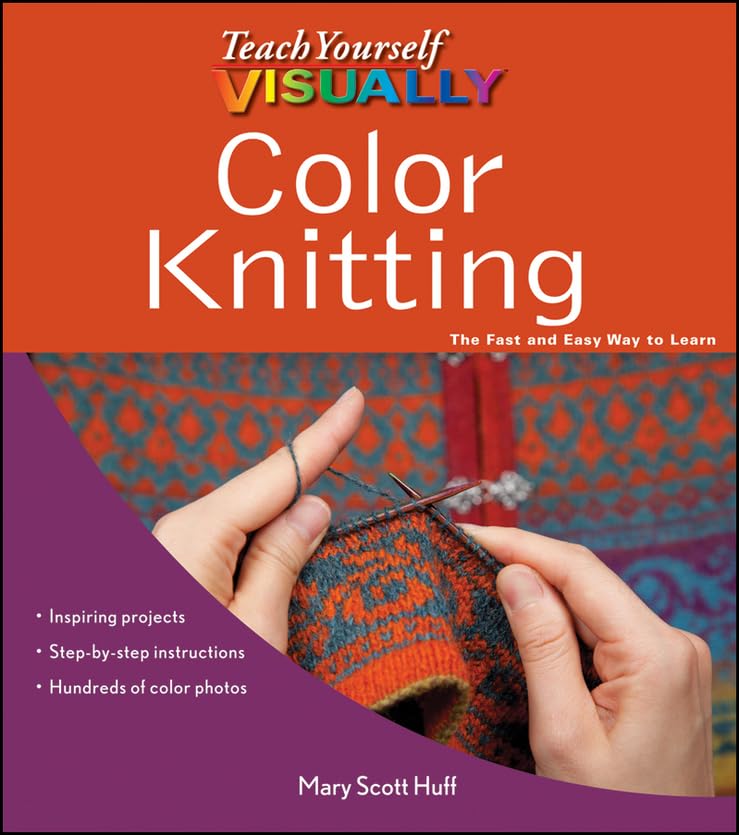 Teach Yourself VISUALLY Color Knitting by Huff, Mary Scott
