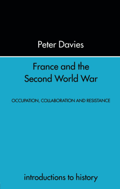 France and the Second World War: Resistance, Occupation and Liberation (Introduction to History)
