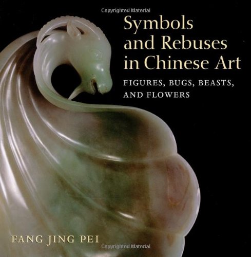 Symbols and Rebuses in Chinese Art: Figures, Bugs, Beasts, and Flowers