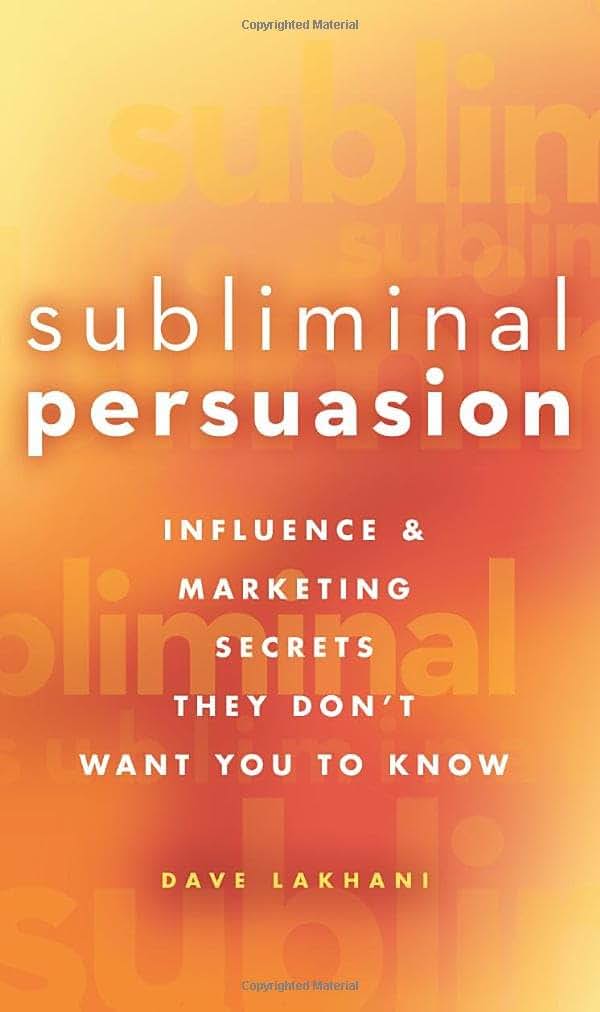 Subliminal Persuasion: Influence and Marketing Secrets They Don't Want You To Know