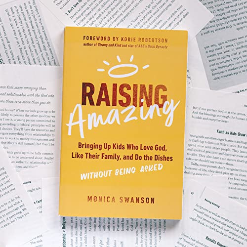 Raising Amazing: Bringing Up Kids Who Love God, Like Their Family, and Do the Dishes without Being Asked