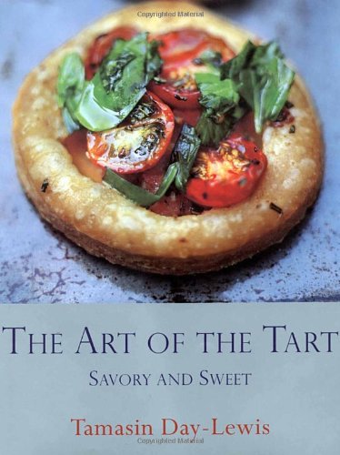 The Art of the Tart: Savory and Sweet by Day-Lewis, Tamasin