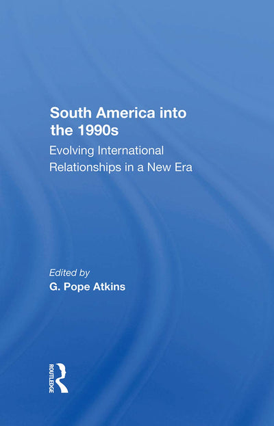 South America Into The 1990s: Evolving International Relationships In A New Era