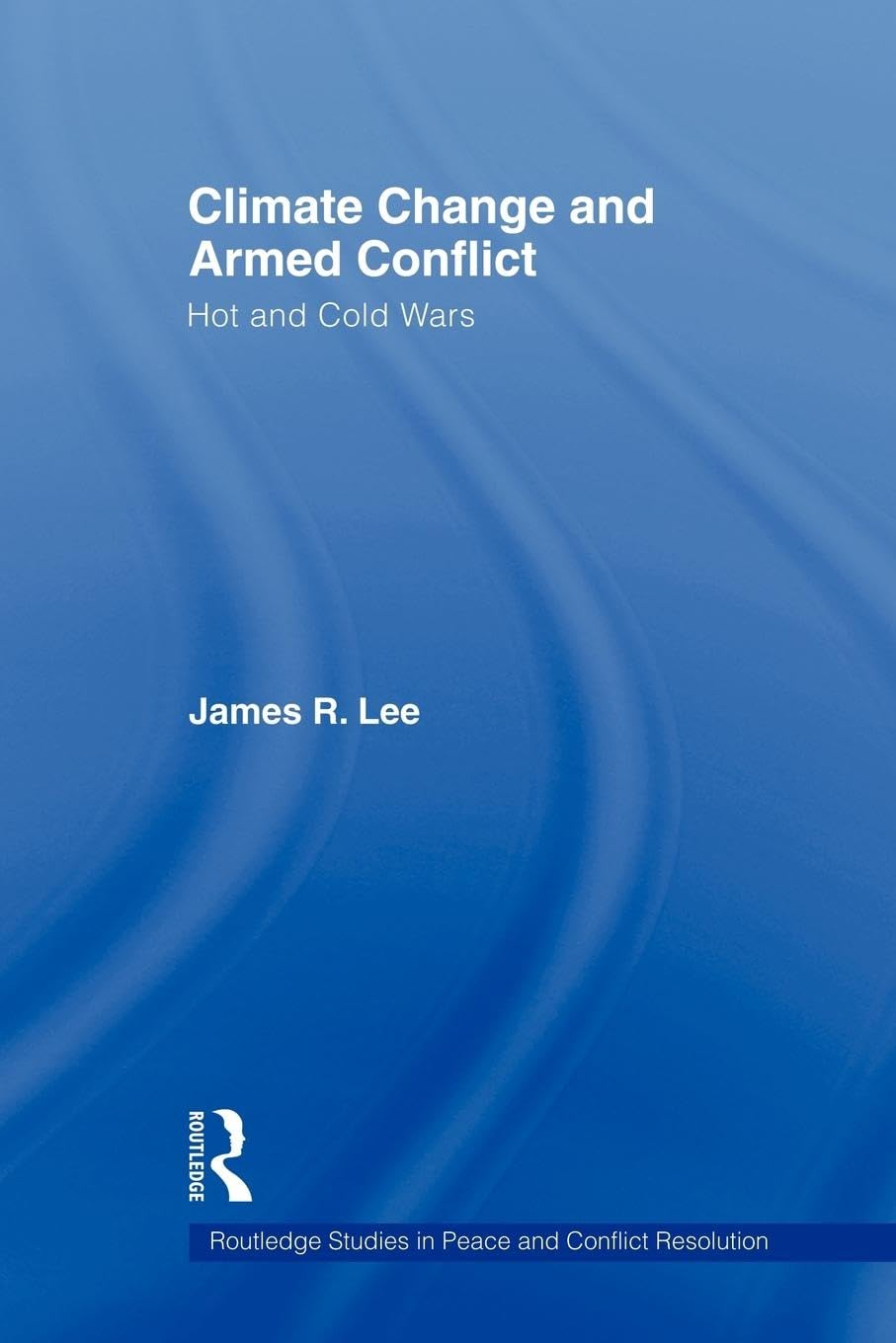 Climate Change and Armed Conflict (Routledge Studies in Peac