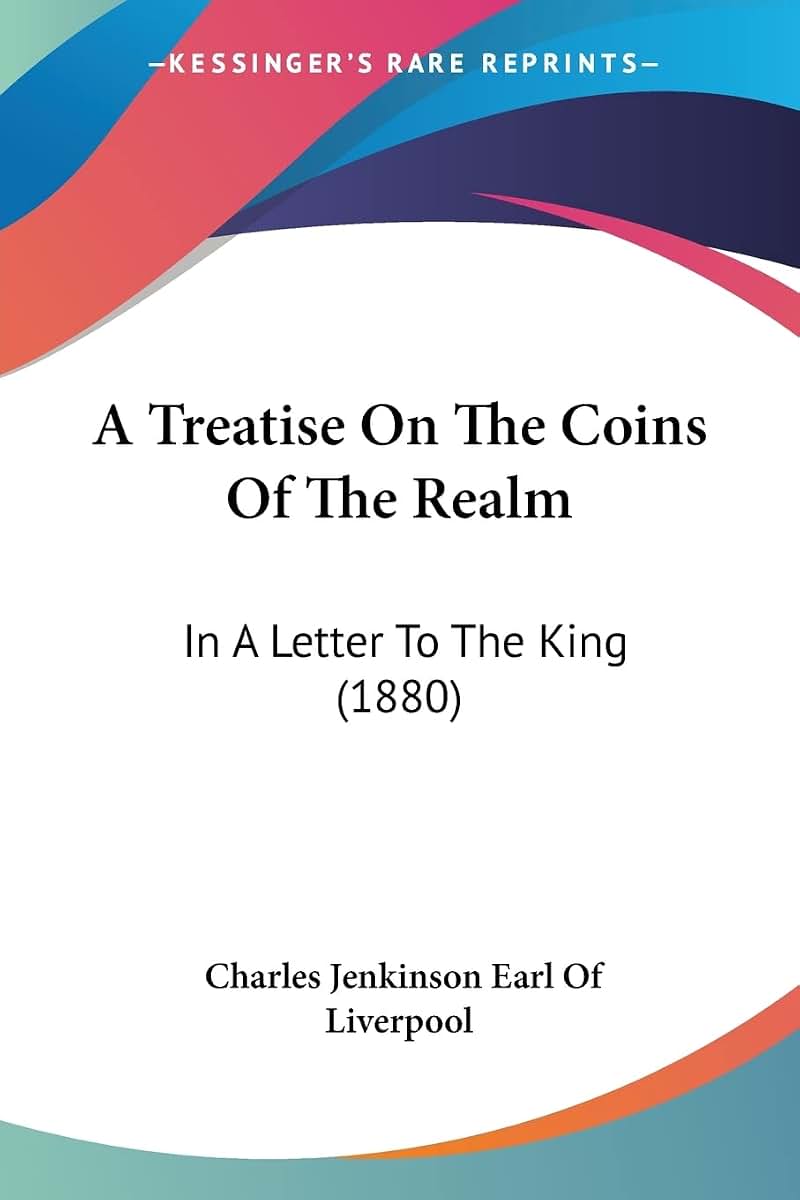 A Treatise On The Coins Of The Realm: In A Letter To The King (1880)