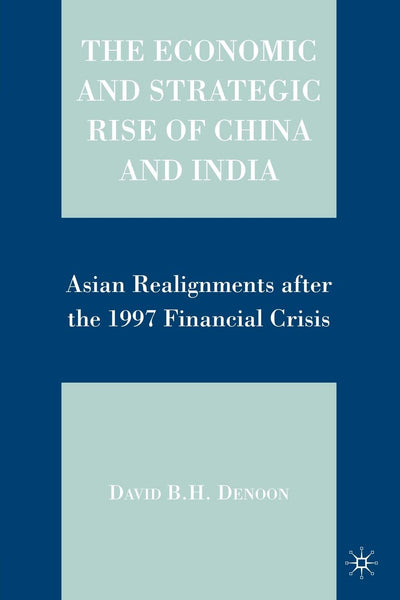 The Economic and Strategic Rise of China and India: Asian Realignments after the 1997 Financial Crisis