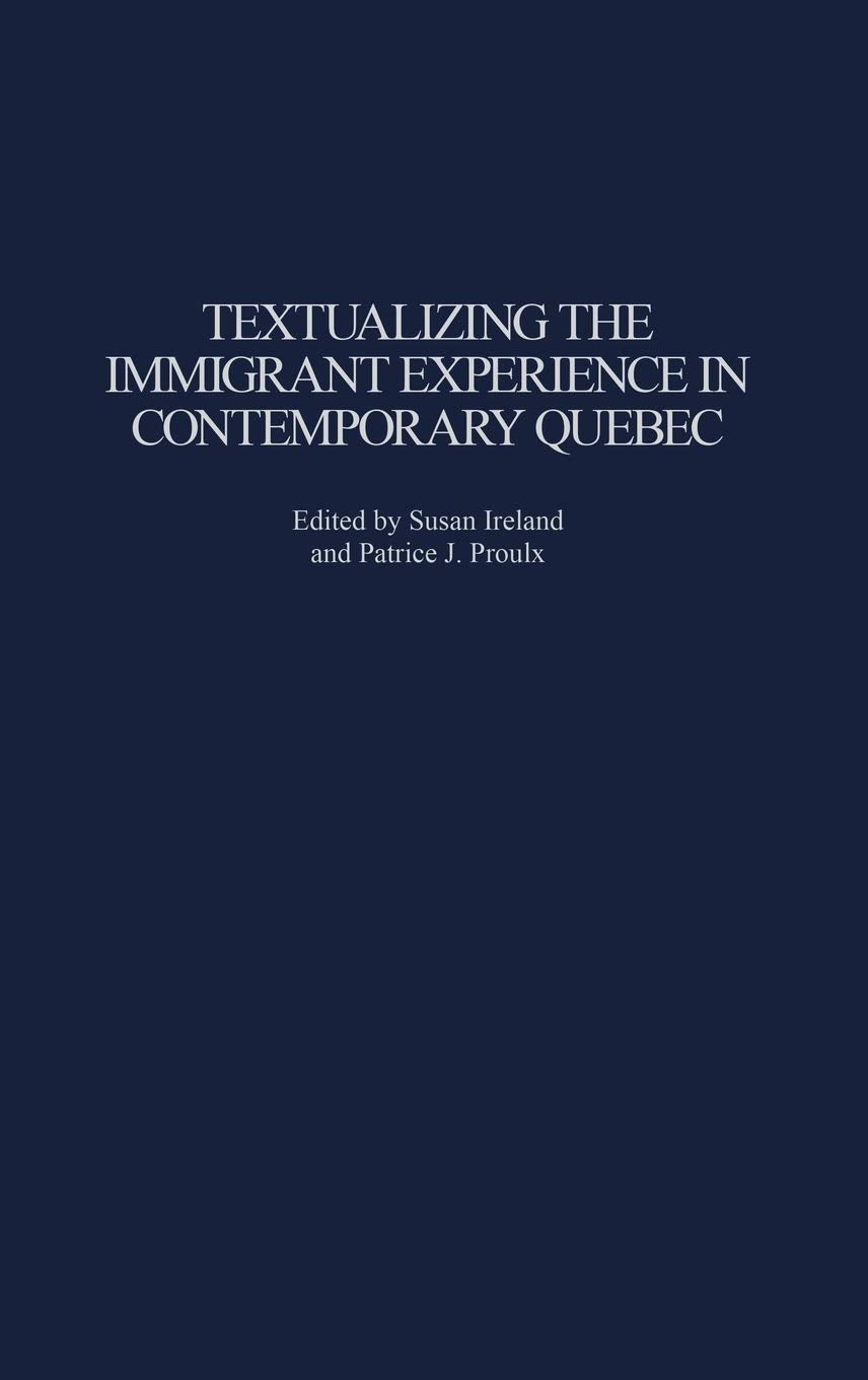 Textualizing the Immigrant Experience in Contemporary Quebec (Contributions to the Study of World Literature)