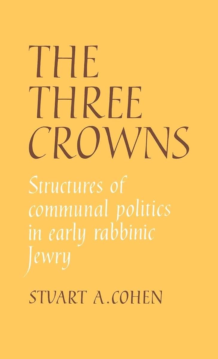 The Three Crowns: Structures of Communal Politics in Early Rabbinic Jewry
