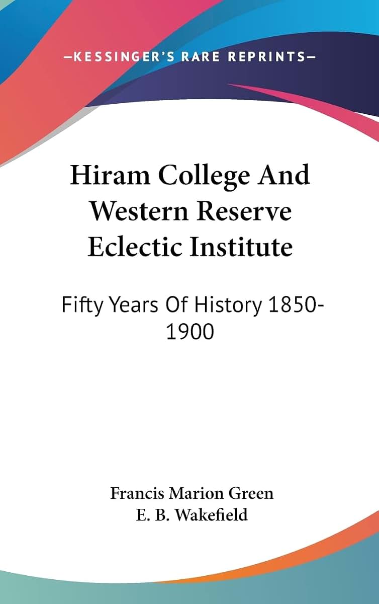 Hiram College And Western Reserve Eclectic Institute: Fifty Years Of History 1850-1900