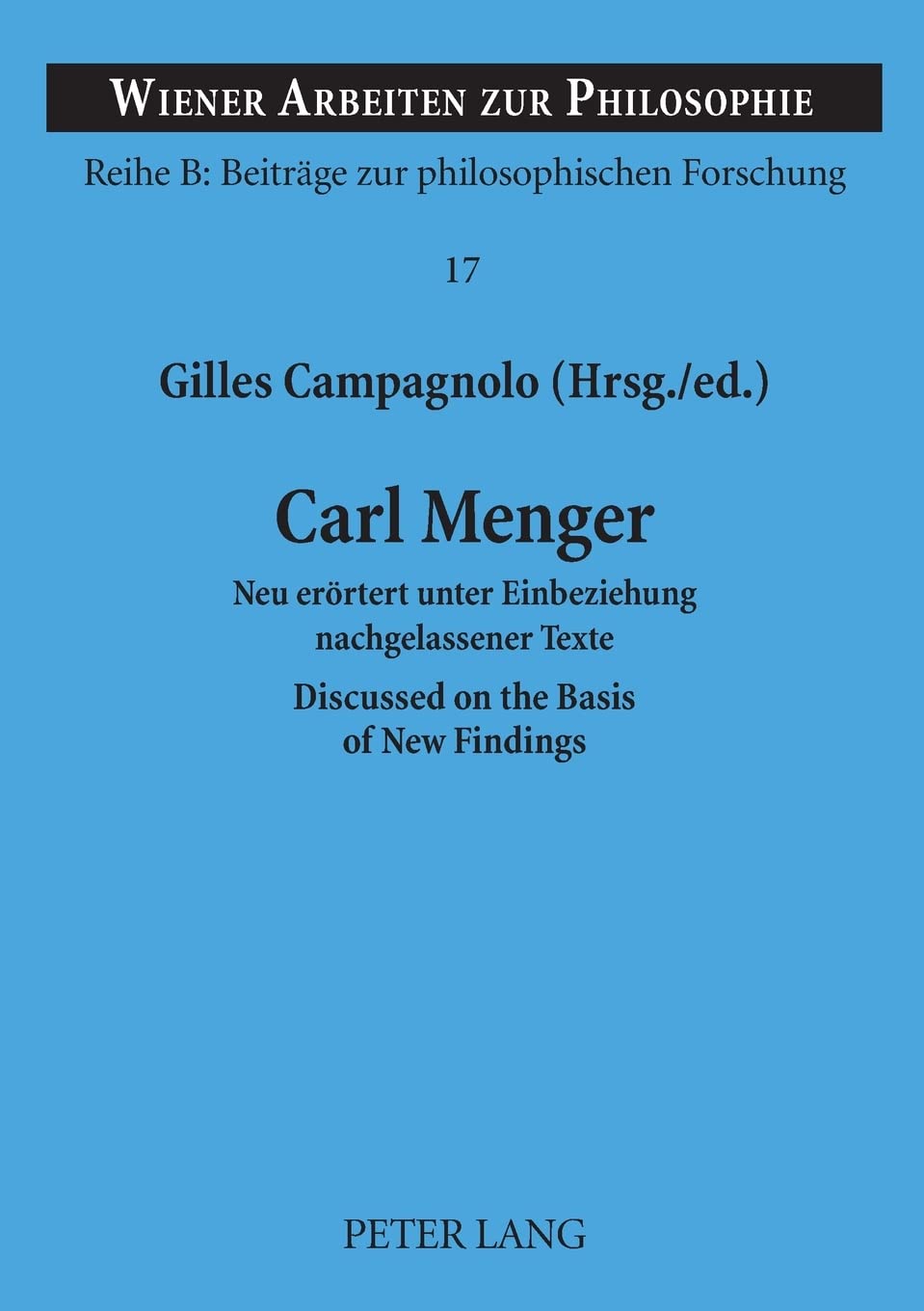 Carl Menger: Neu errtert unter Einbeziehung nachgelassener Texte- Discussed on the Basis of New Findings (Wiener Arbeiten zur Philosophie) (English and German Edition)