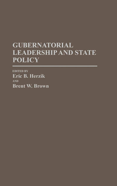 Gubernatorial Leadership and State Policy (Contributions in Political Science)