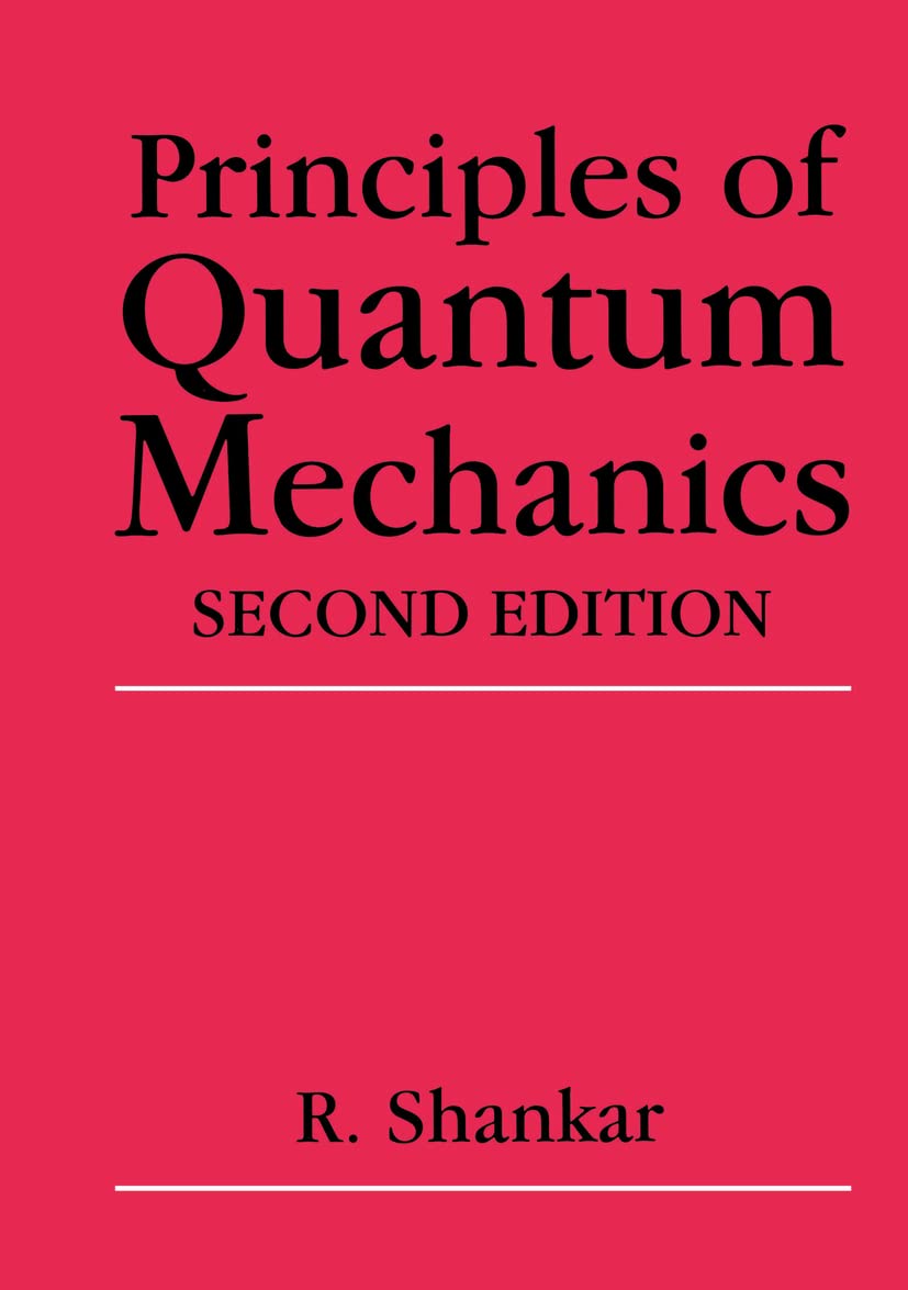 Principles of Quantum Mechanics, 2nd Edition by Shankar, R.