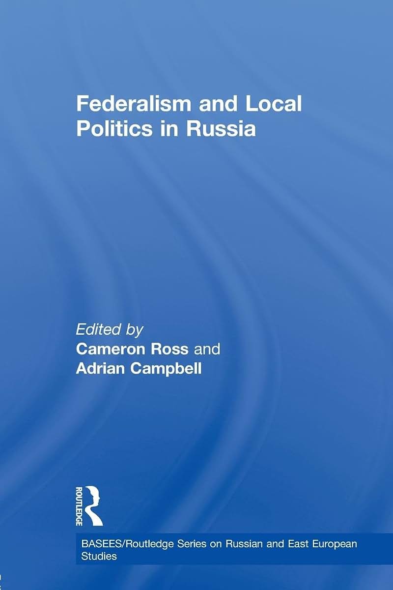 Federalism and Local Politics in Russia (BASEES/Routledge Series on Russian and East European Studies)