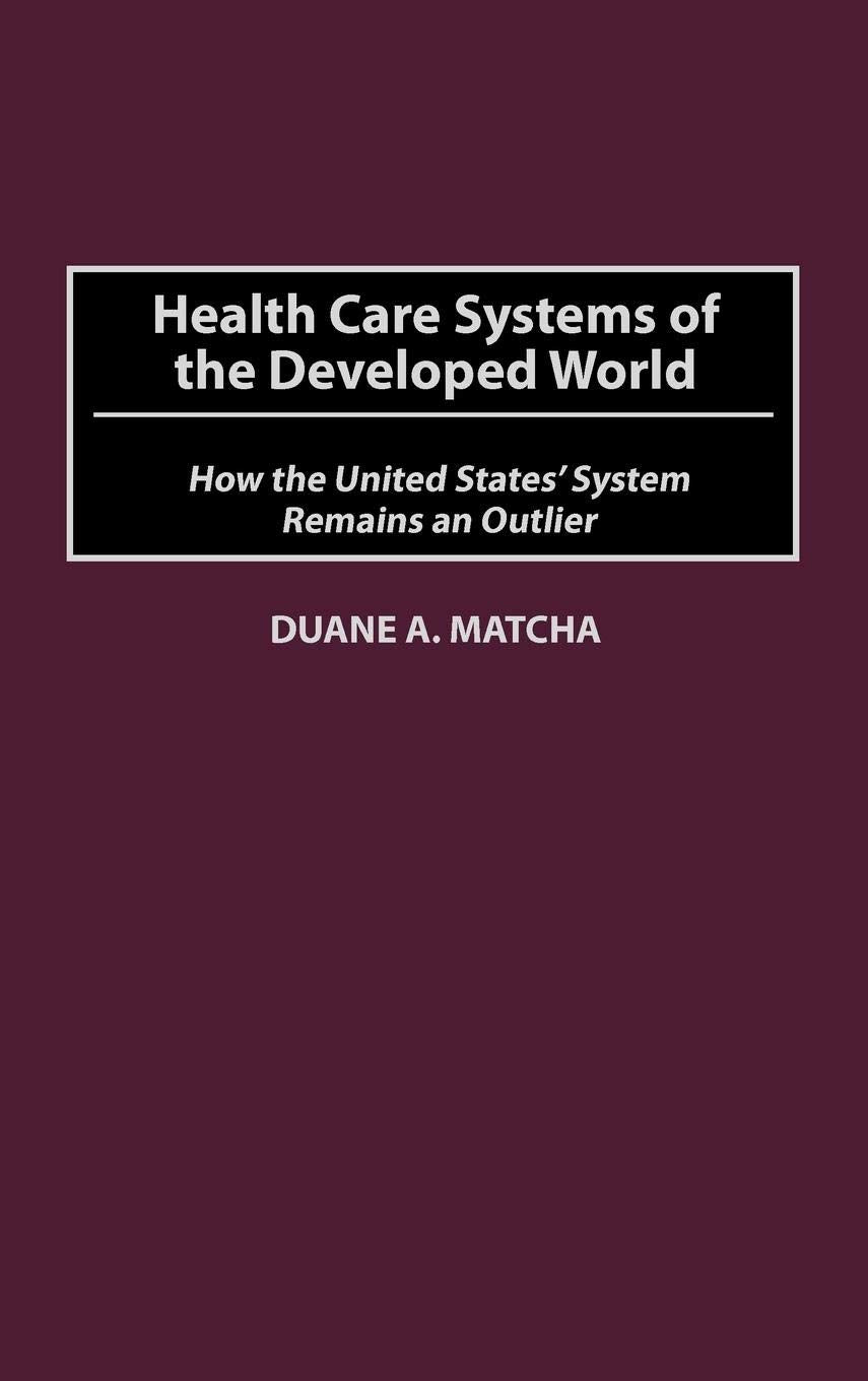 Health Care Systems of the Developed World: How the United States' System Remains an Outlier