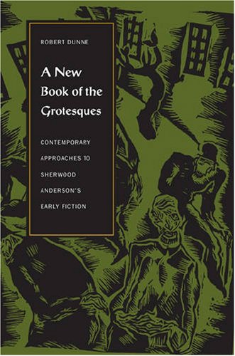 A New Book of the Grotesques: Contemporary Approaches to Sherwood Anderson's Early Fiction