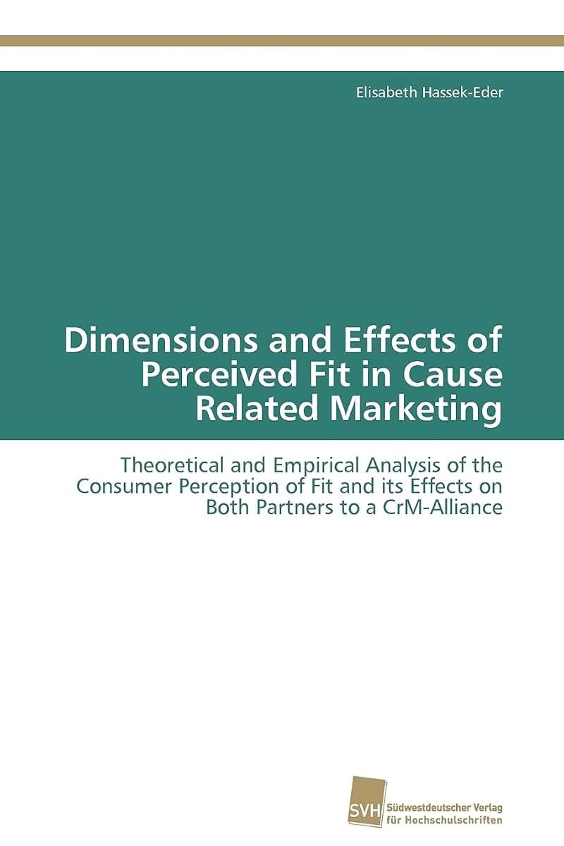 Dimensions and Effects of Perceived Fit in Cause Related Marketing: Theoretical and Empirical Analysis of the Consumer Perception of Fit and its Effects on Both Partners to a CrM-Alliance