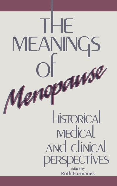 The Meanings of Menopause: Historical, Medical, and Clinical Perspectives