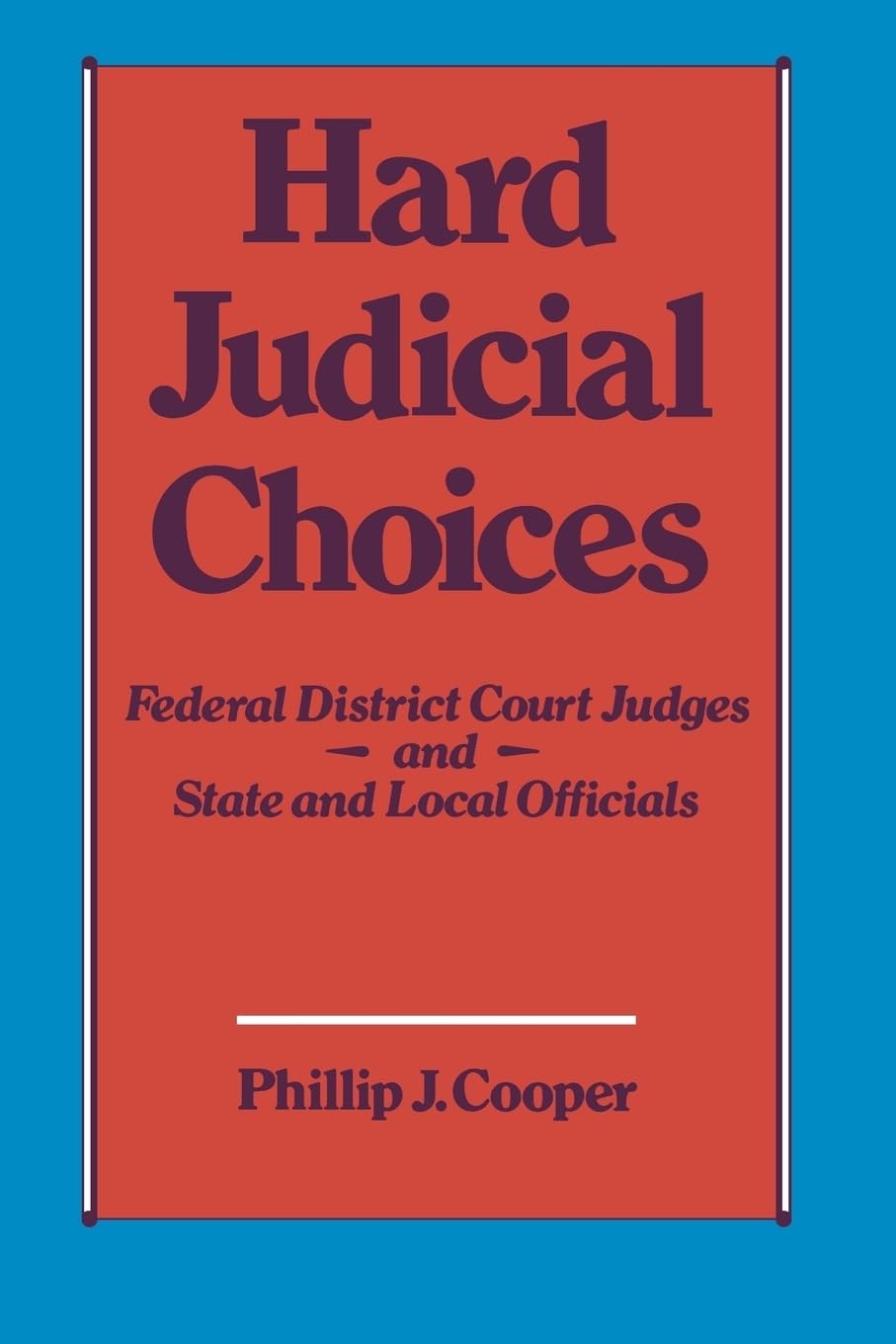 Hard Judicial Choices: Federal District Court Judges and State and Local Officials