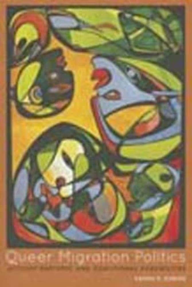 Queer Migration Politics: Activist Rhetoric and Coalitional Possibilities (Feminist Media Studies)