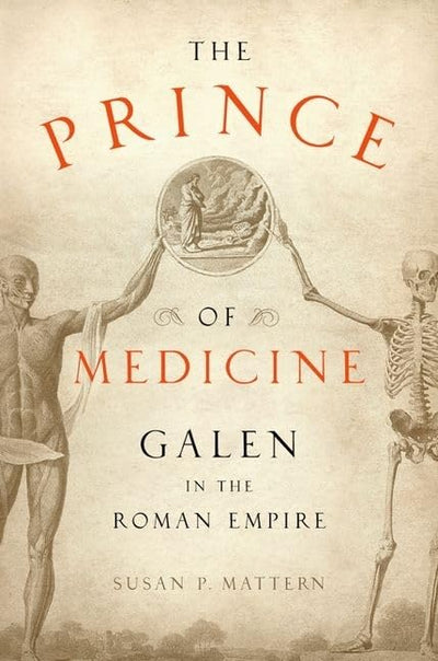 The Prince of Medicine: Galen in the Roman Empire