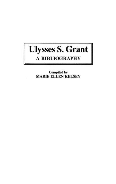Ulysses S. Grant: A Bibliography (Bibliographies of the Presidents of the United States)
