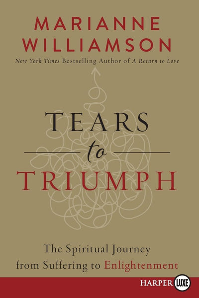 Tears to Triumph: The Spiritual Journey from Suffering to Enlightenment