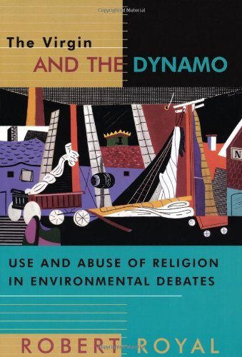The Virgin and the Dynamo: Use and Abuse of Religion in Environmental Debates