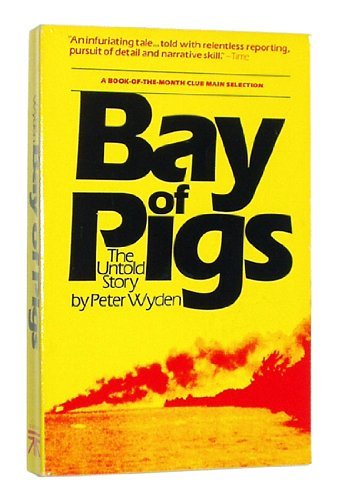 The Bay of Pigs: The Untold Story by Wyden, Peter