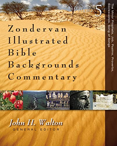 The Minor Prophets, Job, Psalms, Proverbs, Ecclesiastes, Song of Songs (5) (Zondervan Illustrated Bible Backgrounds Commentary)