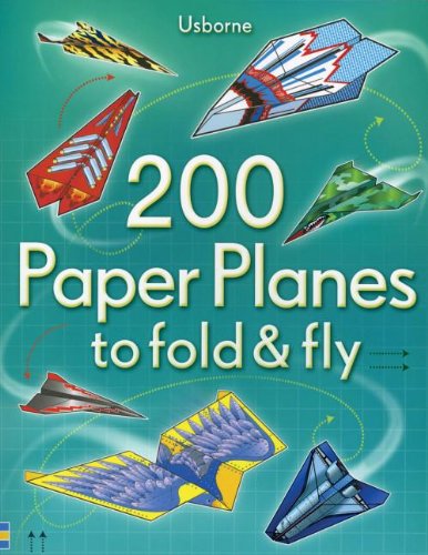 200 Paper Planes To Fold & Fly by Hannah Ahmed