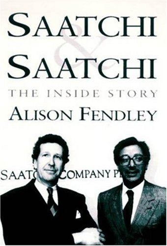 Saatchi & Saatchi: The Inside Story by Fendley, Alison