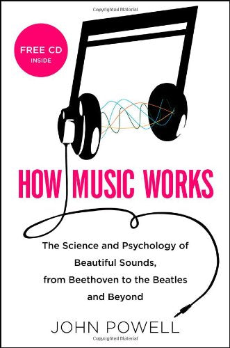 How Music Works: The Science and Psychology of Beautiful Sou