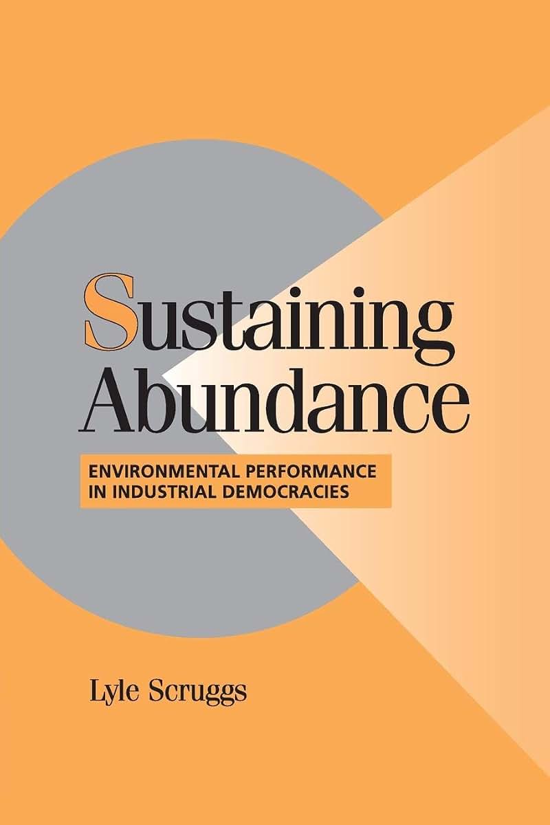 Sustaining Abundance: Environmental Performance in Industrial Democracies (Cambridge Studies in Comparative Politics)