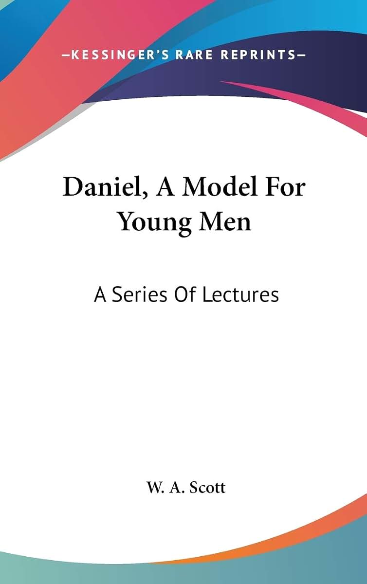 Daniel, A Model For Young Men: A Series Of Lectures