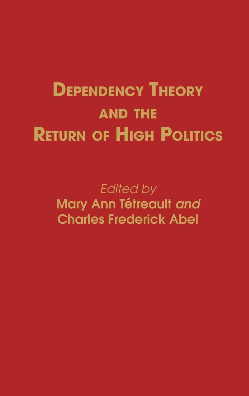 Dependency Theory and the Return of High Politics: (Contributions in Political Science)