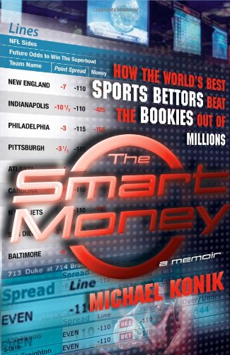 The Smart Money: How the World's Best Sports Bettors Beat th