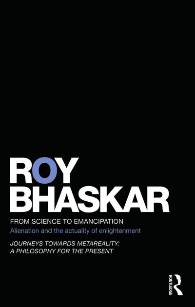 From Science to Emancipation: Alienation and the Actuality of Enlightenment (Classical Texts in Critical Realism (Routledge Critical Realism))