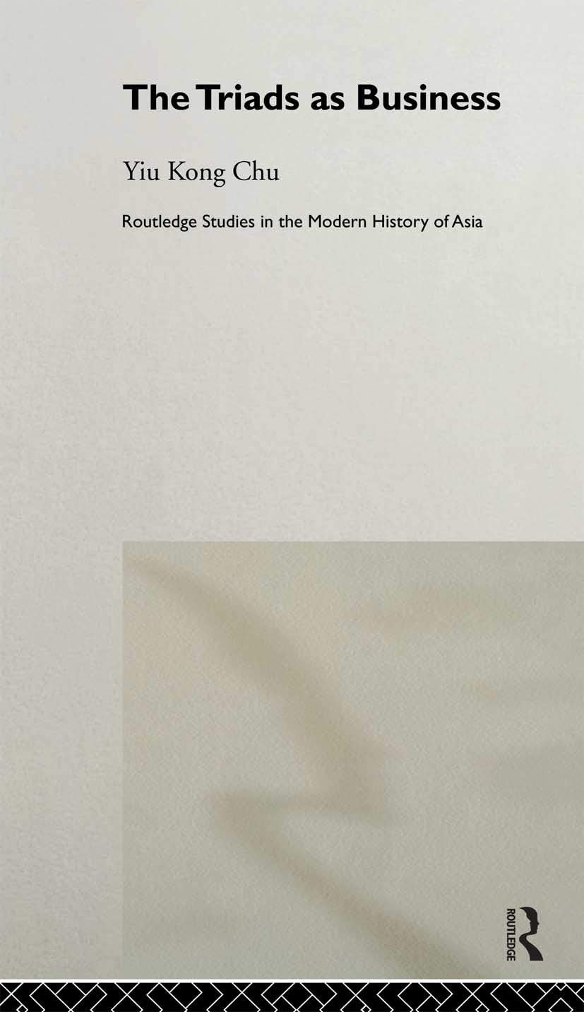 The Triads as Business (Routledge Studies in the Modern History of Asia)