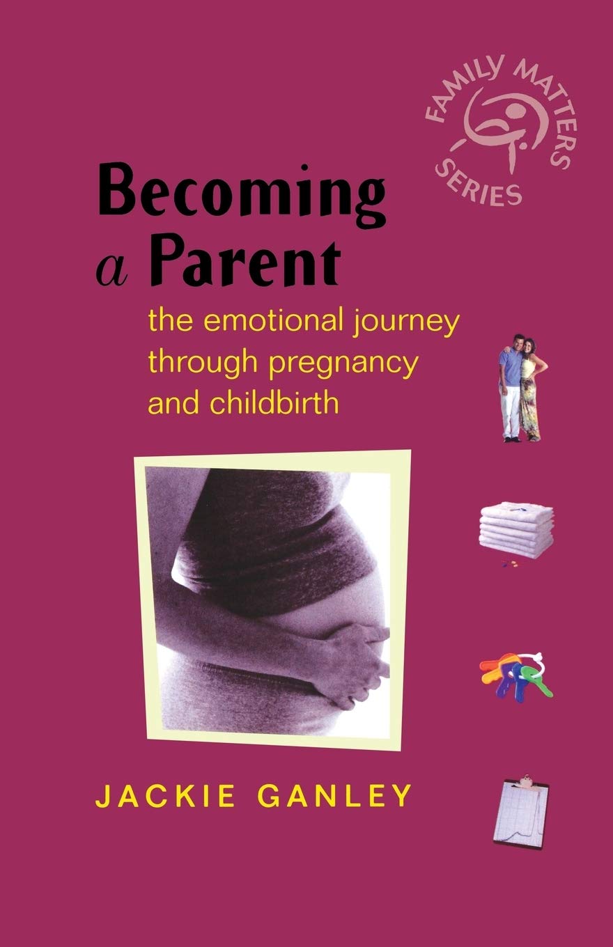 Becoming a Parent: The Emotional Journey Through Pregnancy and Childbirth (Family Matters)