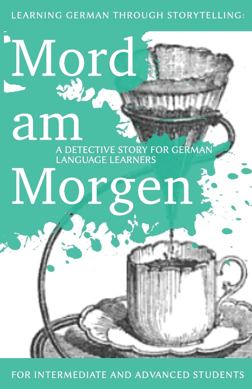 Learning German through Storytelling: Mord Am Morgen - a detective story for German language learners (includes exercises): for intermediate and ... & Momsen Mystery) (German Edition)