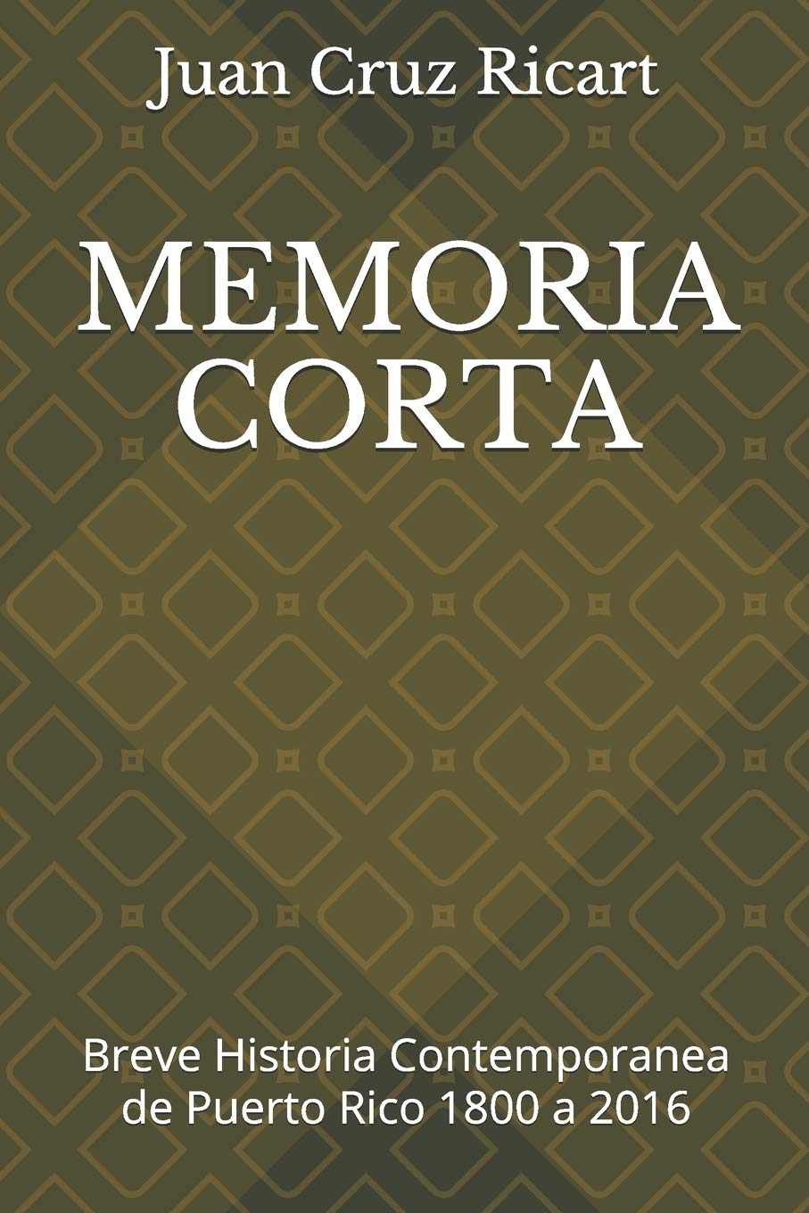 MEMORIA CORTA: Breve Historia Contemporanea de Puerto Rico 1800 a 2016 (Spanish Edition)