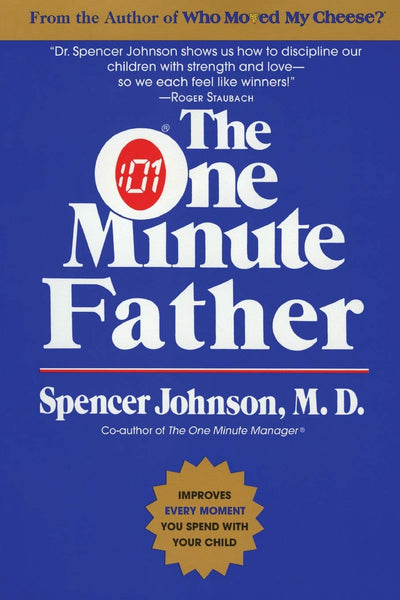 The One Minute Father: Essential Methods for Confident Parenting and Happier Family Life (One Minute Series)
