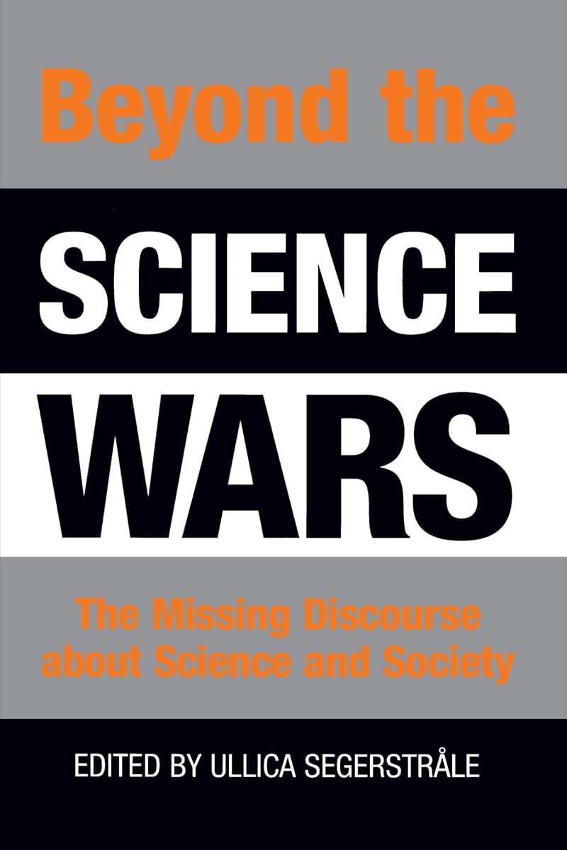 Beyond the Science Wars: The Missing Discourse About Science and Society (Suny Series in Science, Technology, and Society)