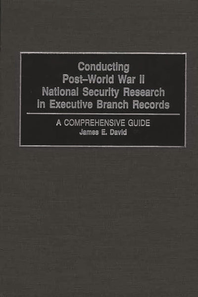 Conducting Post-World War II National Security Research in Executive Branch Records: A Comprehensive Guide