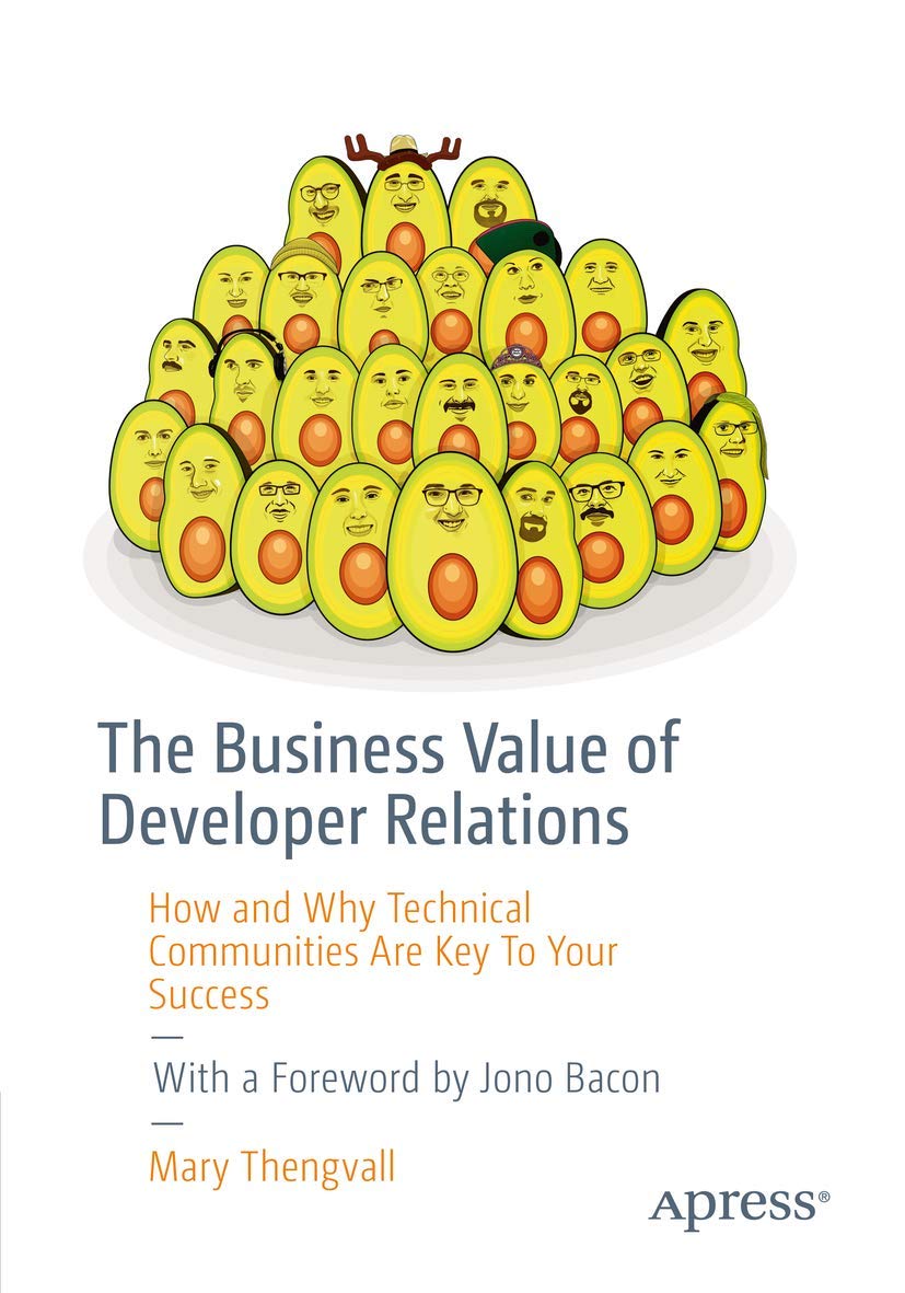 The Business Value of Developer Relations: How and Why Technical Communities Are Key To Your Success