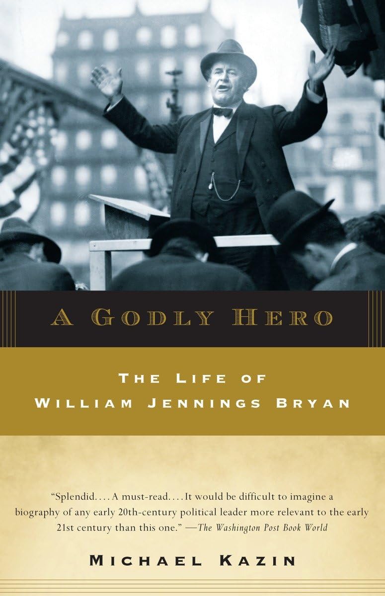 A Godly Hero: The Life of William Jennings Bryan by Kazin, M