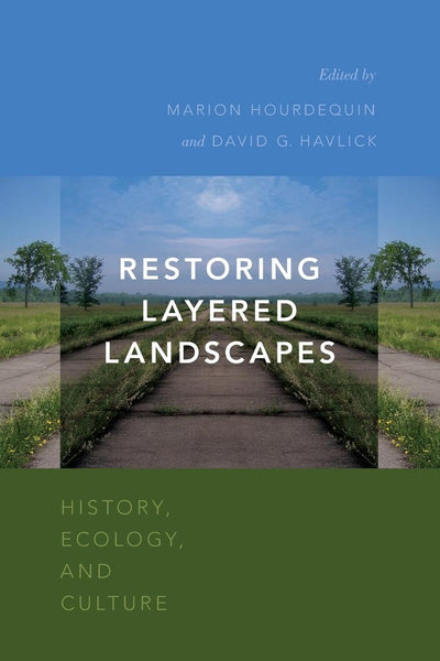Restoring Layered Landscapes: History, Ecology, and Culture
